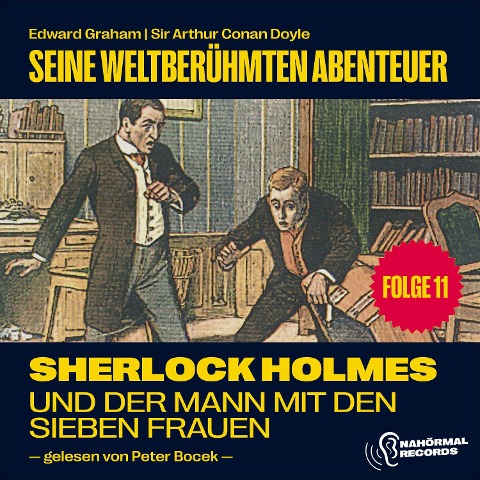 Sherlock Holmes und der Mann mit den sieben Frauen (Seine weltberühmten Abenteuer, Folge 11) - Arthur Conan Doyle, Edward Graham