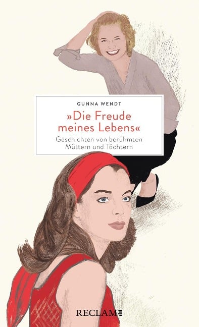 'Die Freude meines Lebens'. Geschichten von berühmten Müttern und Töchtern | Hochwertiges Geschenkbuch mit spannenden Mutter-Tochter-Porträts - Gunna Wendt