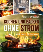 Cover-Bild zum Titel 'Kochen und backen ohne Strom mit dem Notvorrat' von 'Walter Drössler'