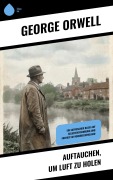 Cover-Bild zum Titel 'Auftauchen, um Luft zu holen' von 'George Orwell'