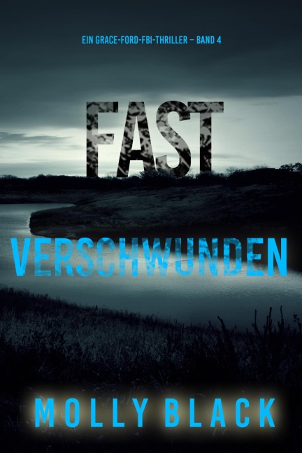 Fast Verschwunden (Ein Grace-Ford-FBI-Thriller - Band 4) - Molly Black
