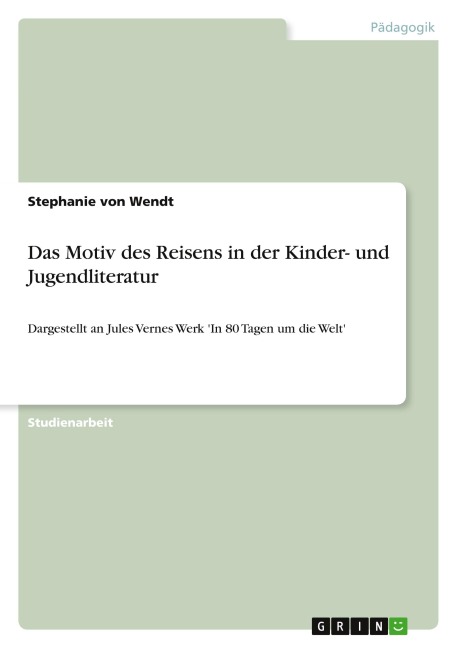 Das Motiv des Reisens in der Kinder- und Jugendliteratur - Stephanie von Wendt