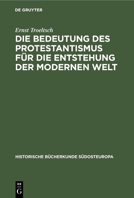 Die Bedeutung des Protestantismus für die Entstehung der modernen Welt - Ernst Troeltsch