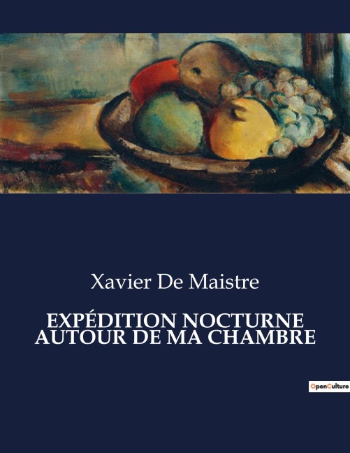 EXPÉDITION NOCTURNE AUTOUR DE MA CHAMBRE - Xavier De Maistre