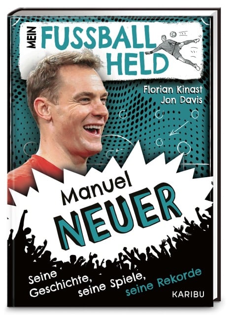 Mein Fußballheld Manuel Neuer - Seine Geschichte, seine Spiele, seine Rekorde - Florian Kinast