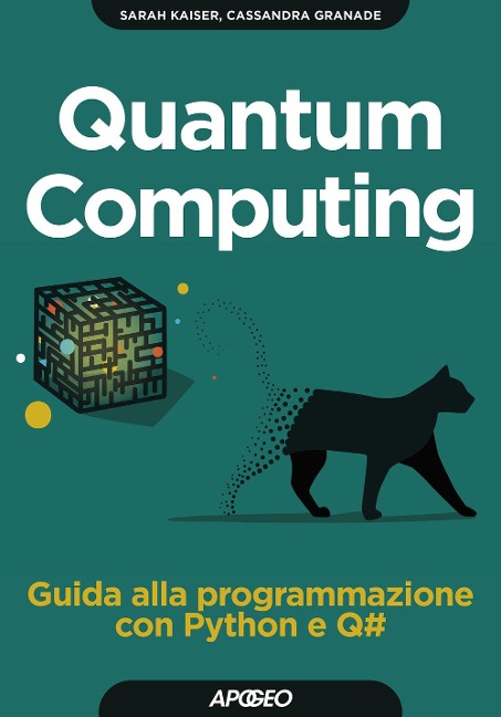Quantum computing. Guida alla programmazione con Python e Q - Sarah Kaiser, Cassandra Granade