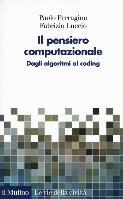 Il pensiero computazionale. Dagli algoritmi al coding - Paolo Ferragina, Fabrizio Luccio