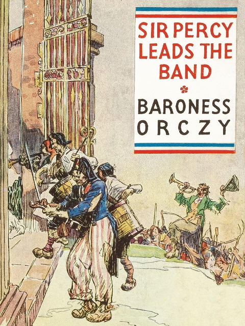 Sir Percy Leads the Band - Baroness Orczy