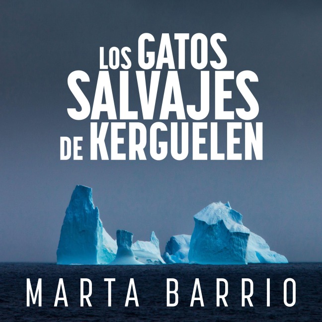 Los gatos salvajes de Kerguelen - Marta Barrio García-Agulló