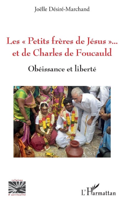 Les "Petits frères de Jésus" et de Charles de Foucauld - Joëlle Désiré-Marchand
