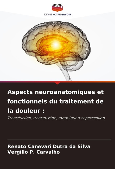 Aspects neuroanatomiques et fonctionnels du traitement de la douleur : - Renato Canevari Dutra Da Silva, Vergílio P. Carvalho