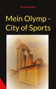 Cover-Bild zum Titel 'Mein Olymp - City of Sports' von 'Michael Baltus'