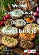 Cover-Bild zum Titel 'Wendys Lieblingsrezepte - Deftige Brotaufstriche' von 'Wendy G.'