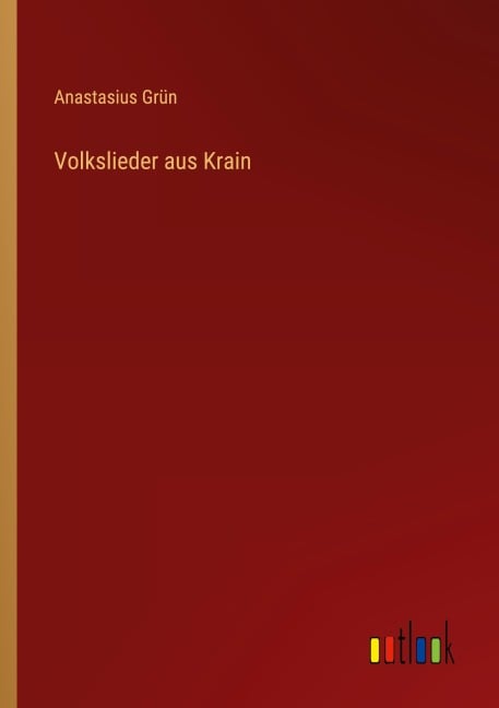 Volkslieder aus Krain - Anastasius Grün