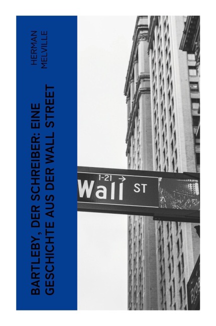 Bartleby, der Schreiber: Eine Geschichte aus der Wall Street - Herman Melville