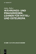 Währungs- und Finanzkrisen. Lehren für Mittel- und Osteuropa - Ralf L. Weber