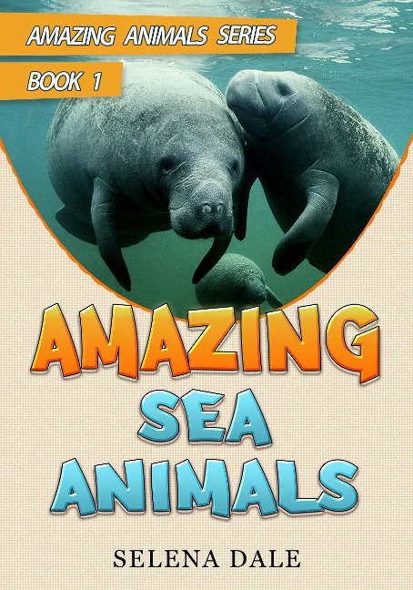Amazing Sea Animals (Amazing Animals Adventure Series, #1) - Selena Dale