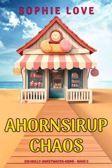 Ahornsirup-Chaos (Ein Molly-Sweetwater-Krimi - Band 2) - Sophie Love