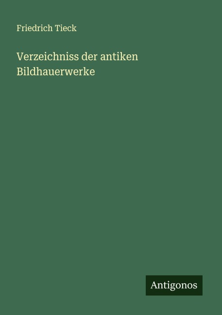 Verzeichniss der antiken Bildhauerwerke - Friedrich Tieck