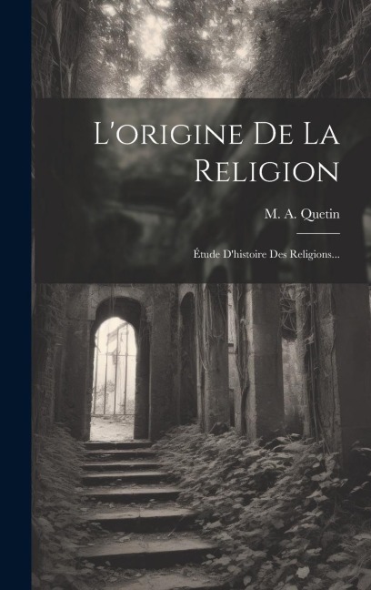 L'origine De La Religion - M A Quetin