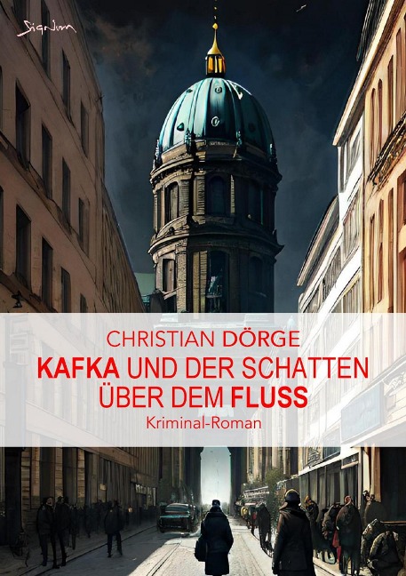 KAFKA UND DER SCHATTEN ÜBER DEM FLUSS - Christian Dörge