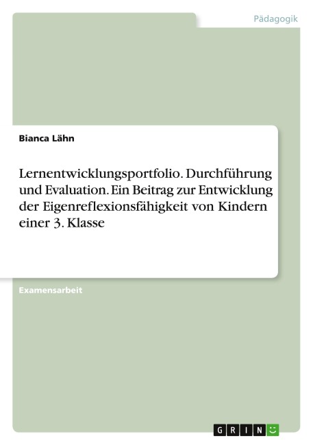Lernentwicklungsportfolio. Durchführung und Evaluation. Ein Beitrag zur Entwicklung der Eigenreflexionsfähigkeit von Kindern einer 3. Klasse - Bianca Lähn