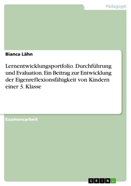 Lernentwicklungsportfolio. Durchführung und Evaluation. Ein Beitrag zur Entwicklung der Eigenreflexionsfähigkeit von Kindern einer 3. Klasse - Bianca Lähn