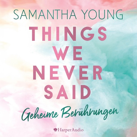 Things We Never Said - Geheime Berührungen (ungekürzt) - Samantha Young