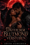 Cover-Bild zum Titel 'Unter dem Blutmond verstoßen' von 'Edith Fairchild'