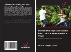 Cover-Bild zum Titel 'Promowanie afryka¿skich sztuk walki i tych praktykowanych w Afryce' von 'Laurent François Enoga'