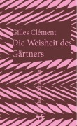 Cover-Bild zum Titel 'Die Weisheit des Gärtners' von 'Gilles Clément'