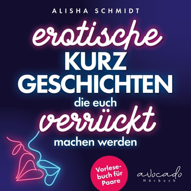 Erotische Kurzgeschichten, die euch verrückt machen werden - Alisha Schmidt