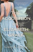 The Acquisition of Elizabeth Grace - Gwen K. Harvey