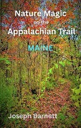 Nature Magic on the Appalachian Trail Maine - Joseph Barnett