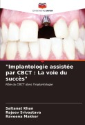 Cover-Bild zum Titel '"Implantologie assistée par CBCT : La voie du succès"' von 'Saltanat Khan, Rajeev Srivastava, Raveena Makker'