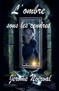 Cover-Bild zum Titel 'L'ombre sous les cendres' von 'Jérôme Noirval'