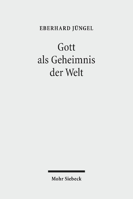 Gott als Geheimnis der Welt - Eberhard Jüngel