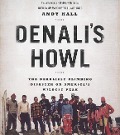 Denali's Howl: The Deadliest Climbing Disaster on America's Wildest Peak - Andy Hall