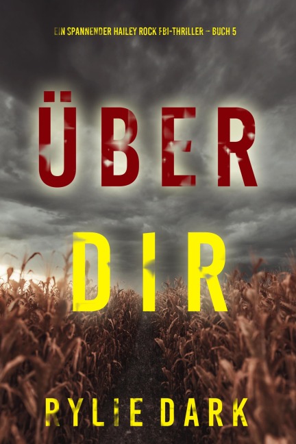 Über dir (Ein spannender Hailey Rock FBI-Thriller - Buch 5) - Rylie Dark