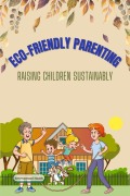 Cover-Bild zum Titel 'Eco-Friendly Parenting: Raising Children Sustainably' von 'Emmanuel Noah'