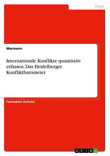 Internationale Konflikte quantitativ erfassen. Das Heidelberger Konfliktbarometer - Marmann