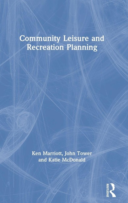 Community Leisure and Recreation Planning - Ken Marriott, John Tower, Katie McDonald