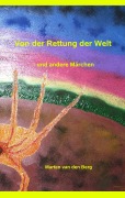 Cover-Bild zum Titel 'Von der Rettung der Welt' von 'Marten Van Den Berg'