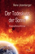 Der Todeskuss der Sonne - Science-Fiction-Roman - Rene Litzenberger