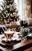 Cover-Bild zum Titel 'Simplify the Season: A Guide to Stress-Free Holidays' von 'Isabella Green'