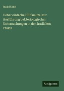 Cover-Bild zum Titel 'Ueber einfache Hülfsmittel zur Ausführung bakteriologischer Untersuchungen in der ärztlichen Praxis' von 'Rudolf Abel'