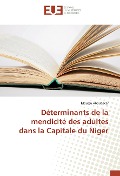 Cover-Bild zum Titel 'Déterminants de la mendicité des adultes dans la Capitale du Niger' von 'Moussa Aboubacar'