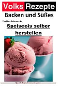 Cover-Bild zum Titel 'Volksrezepte Backen und Süßes - Speiseeis selber herstellen' von 'Marc Schommertz'