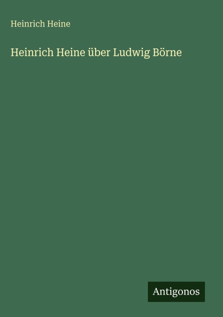Heinrich Heine über Ludwig Börne - Heinrich Heine