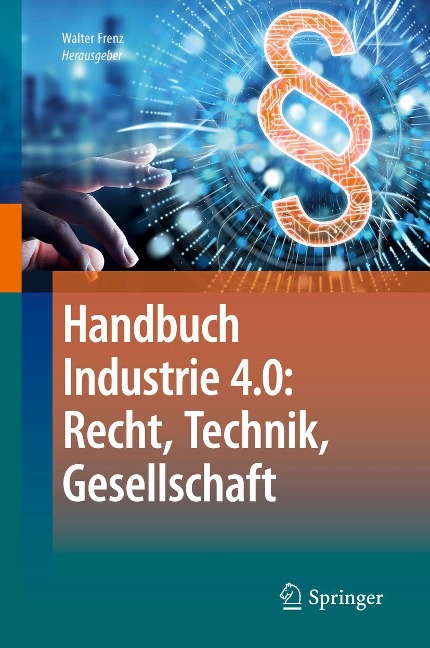 Handbuch Industrie 4.0: Recht, Technik, Gesellschaft - 